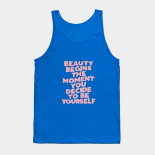 Beauty Begins the Moment You Decide to Be Yourself by The Motivated Type in pink and blue Tank Top